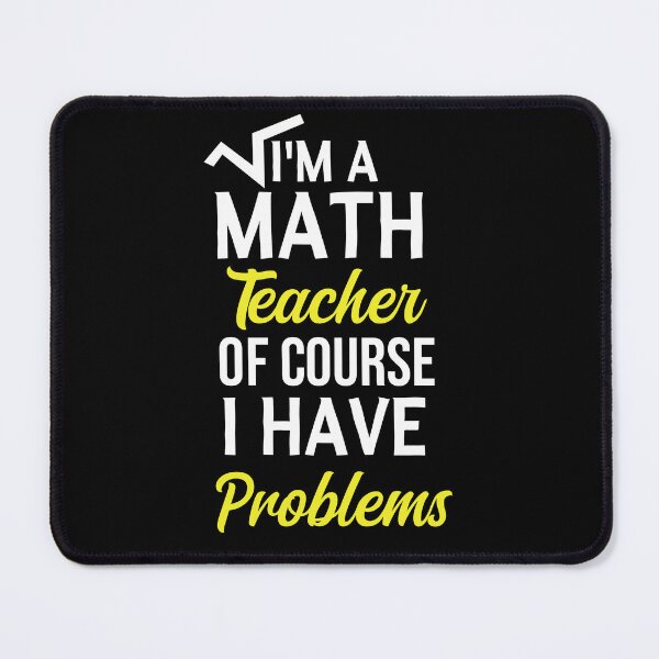 Item preview, I'm A Math Teacher Of Course I Have Problems, math teacher, math teacher lover, math teacher present  designed and sold by adjamine.
