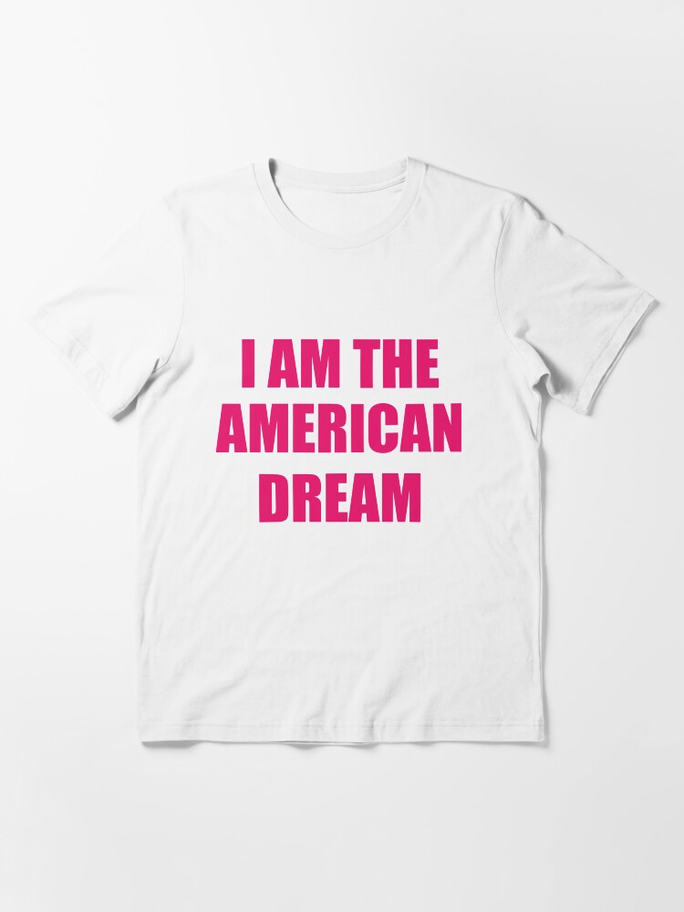 i am the american dream t shirt