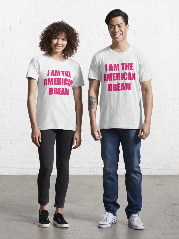 i am the american dream t shirt