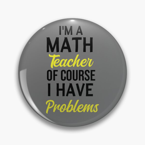 Item preview, I'm A Math Teacher Of Course I Have Problems, math teacher, math teacher lover, math teacher present  designed and sold by adjamine.