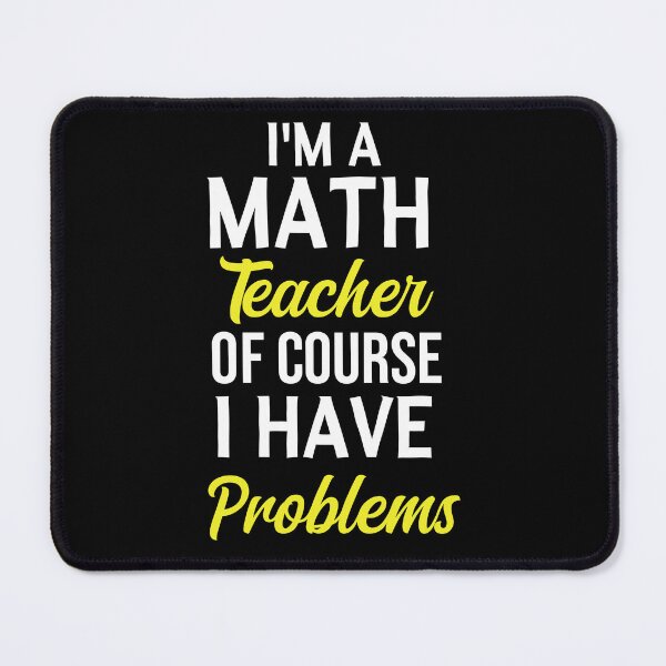 Item preview, Copy of I'm A Math Teacher Of Course I Have Problems, math teacher, math teacher lover, math teacher present designed and sold by adjamine.