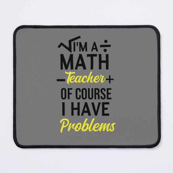 Item preview, I'm A Math Teacher Of Course I Have Problems, math teacher, math teacher lover, math teacher present designed and sold by adjamine.