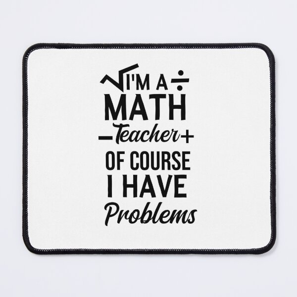 Item preview, I'm A Math Teacher Of Course I Have Problems, math teacher, math teacher lover, math teacher present designed and sold by adjamine.