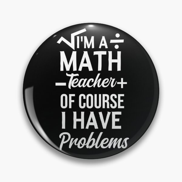 Item preview, I'm A Math Teacher Of Course I Have Problems, math teacher, math teacher lover, math teacher present  designed and sold by adjamine.