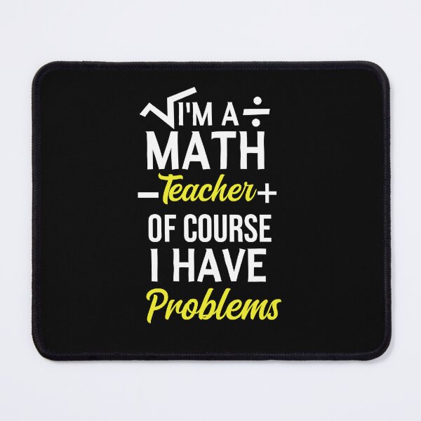 Item preview, I'm A Math Teacher Of Course I Have Problems, math teacher, math teacher lover, math teacher present designed and sold by adjamine.