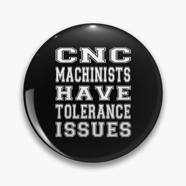 Item preview, cnc machinists have tolerance issues designed and sold by bahdsgraphic.
