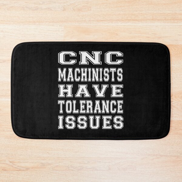 Item preview, cnc machinists have tolerance issues designed and sold by bahdsgraphic.