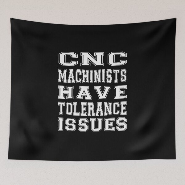 Item preview, cnc machinists have tolerance issues designed and sold by bahdsgraphic.