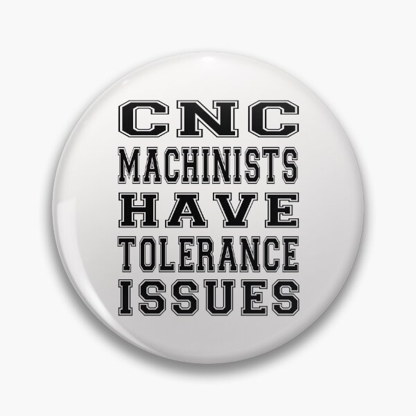 Item preview, cnc machinists have tolerance issues designed and sold by bahdsgraphic.