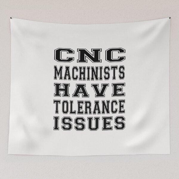 Item preview, cnc machinists have tolerance issues designed and sold by bahdsgraphic.