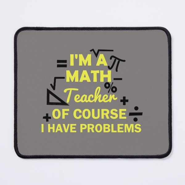 Item preview, I'm A Math Teacher Of Course I Have Problems, math teacher, math teacher lover, math teacher present designed and sold by adjamine.