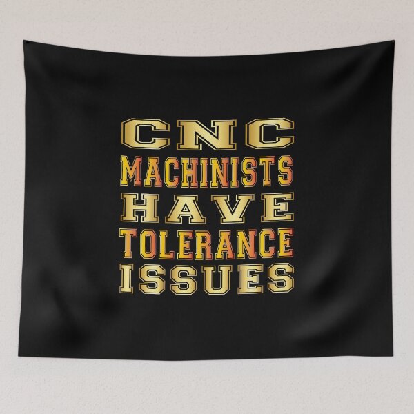 Item preview, cnc machinists have tolerance issues designed and sold by bahdsgraphic.