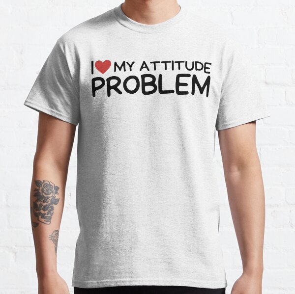 i love my attitude problem shirt