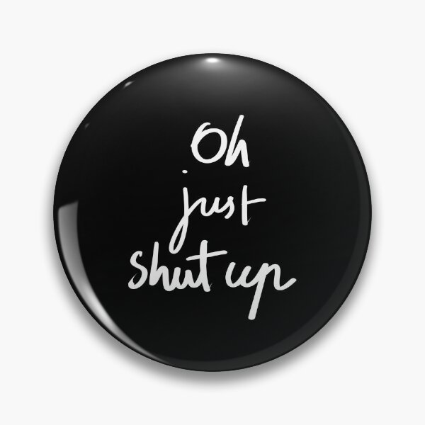 Item preview, oh just shut up designed and sold by InmyOwnwords.