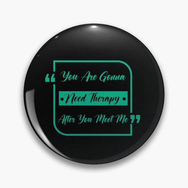 Item preview, You are gonna need therapy after you meet me designed and sold by RedPic01.