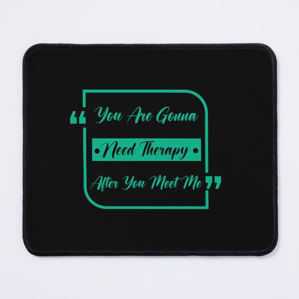 Item preview, You are gonna need therapy after you meet me designed and sold by RedPic01.