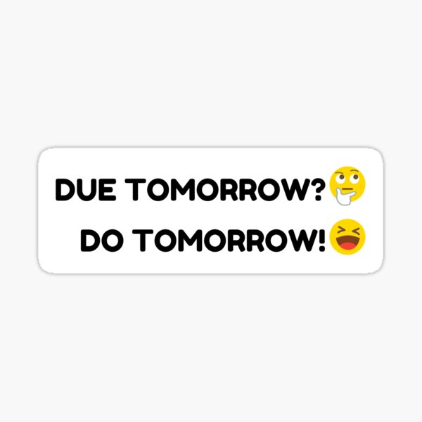 "Due Tomorrow? Do Tomorrow! Funny Procrastination" Sticker by