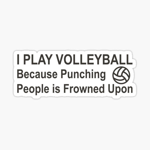 Item preview, I Play Volleyball Because Punching People Is Frowned Upon Sticker designed and sold by jacksrome6.