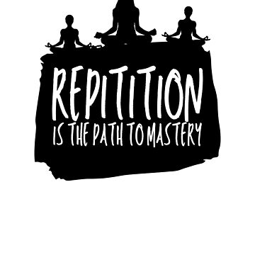 Artwork thumbnail, Repitition Is The Path To Mastery by ZonsaApparel