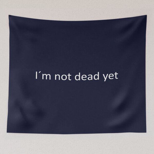 Item preview, IM NOT DEAD YET designed and sold by AoliniKiloa.