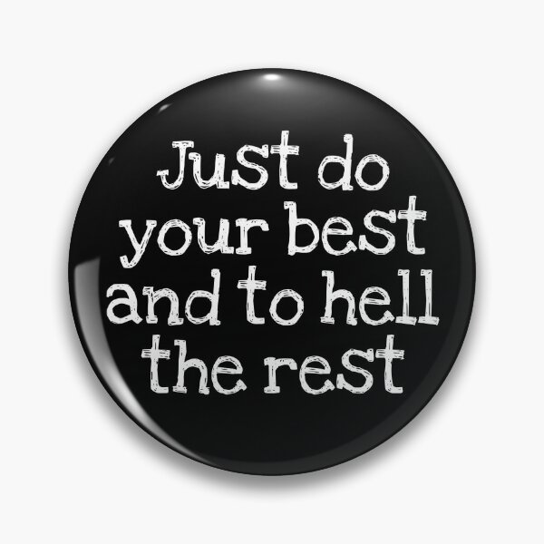 Item preview, Just do your best and to hell the rest designed and sold by EXURBIA.