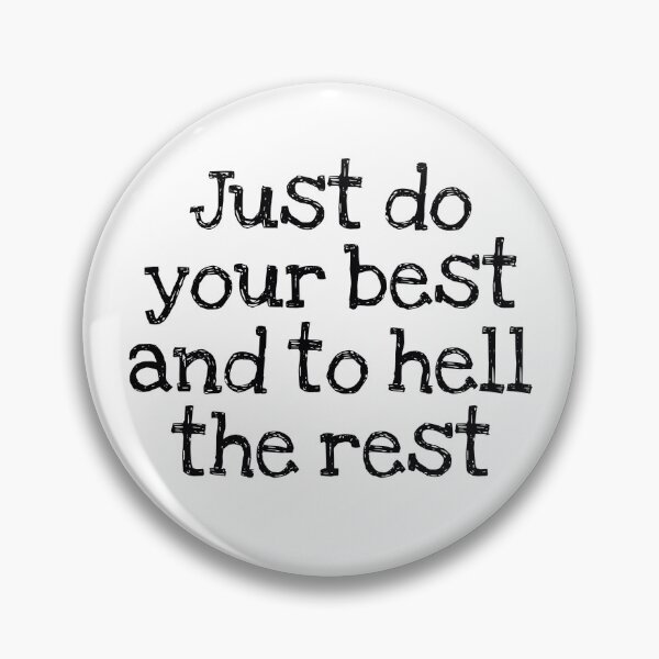 Item preview, Just do your best and to hell the rest designed and sold by EXURBIA.