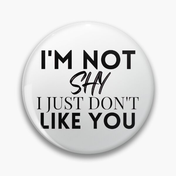 Item preview, I'M not shy I just don't like you  designed and sold by Dressculture.