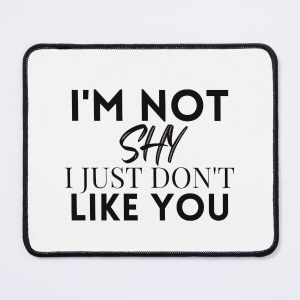 Item preview, I'M not shy I just don't like you  designed and sold by Dressculture.
