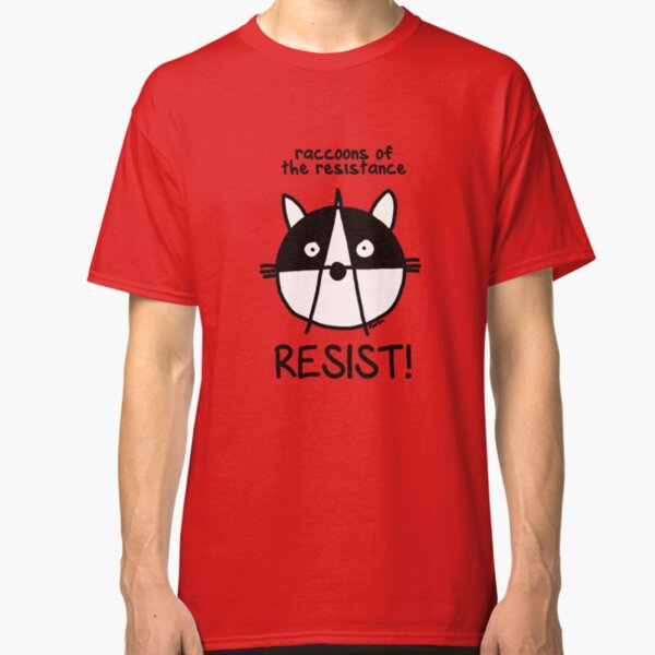 Join the raccoons of the resistance! Resist! Classic T-Shirt