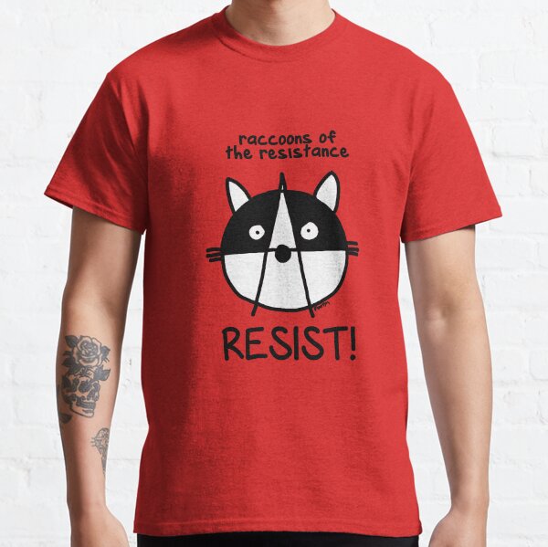 Join the raccoons of the resistance! Resist! Classic T-Shirt