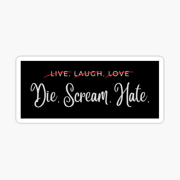 Vista previa del artículo con la obra «Live Laugh Love Parody - Die Scream Hate Anti Farmhouse Mom Rebel Pegatina», diseñado y vendido por Maizie  Mars.