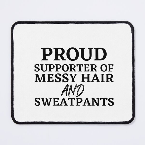 Item preview, Proud supporters of messy hair and sweat pants  designed and sold by Dressculture.