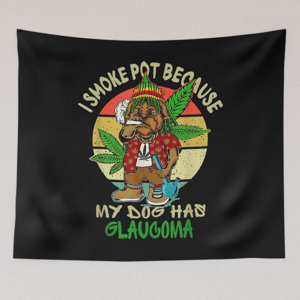 Item preview, I Smoke Pot Because Dog Has Glaucoma designed and sold by Chad6438.