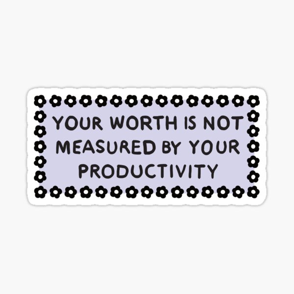 Item preview, Your worth is not measured by your productivity designed and sold by HeyGoAway.