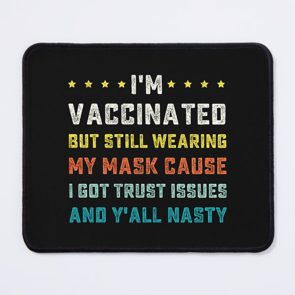Item preview, I'm Vaccinated But Still Wearing My Mask Cause I Got Trust Issues And Y'all Nasty designed and sold by Heim David.