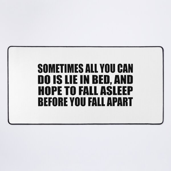 Item preview, Sometimes all you can do is lie in bed, and hope to fall asleep before you fall apart designed and sold by Colorfulandfun.