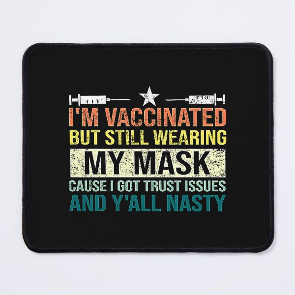 Item preview, I'm Vaccinated But Still Wearing My Mask Cause I Got Trust Issues And Y'all Nasty-nNDjB designed and sold by Heim David.