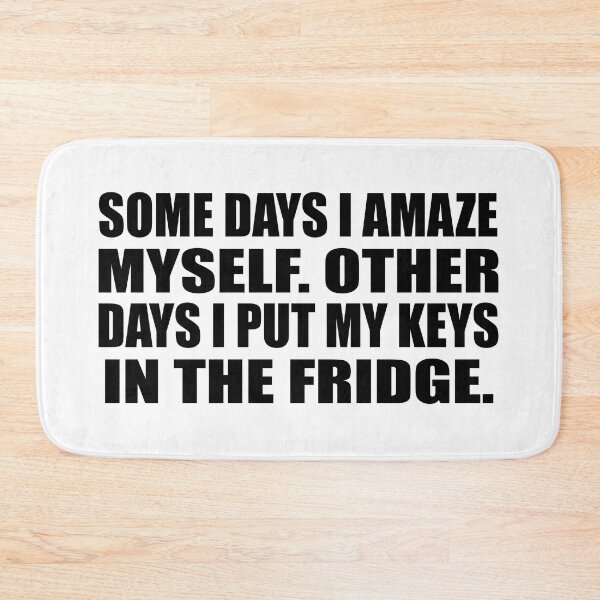 Item preview, Some days I amaze myself. Other days I put my keys in the fridge designed and sold by Colorfulandfun.