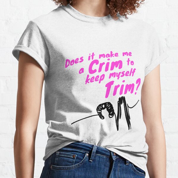 Kath and Kim - Trim Crim Classic T-Shirt