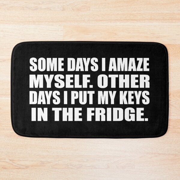 Item preview, Some days I amaze myself. Other days I put my keys in the fridge designed and sold by Colorfulandfun.