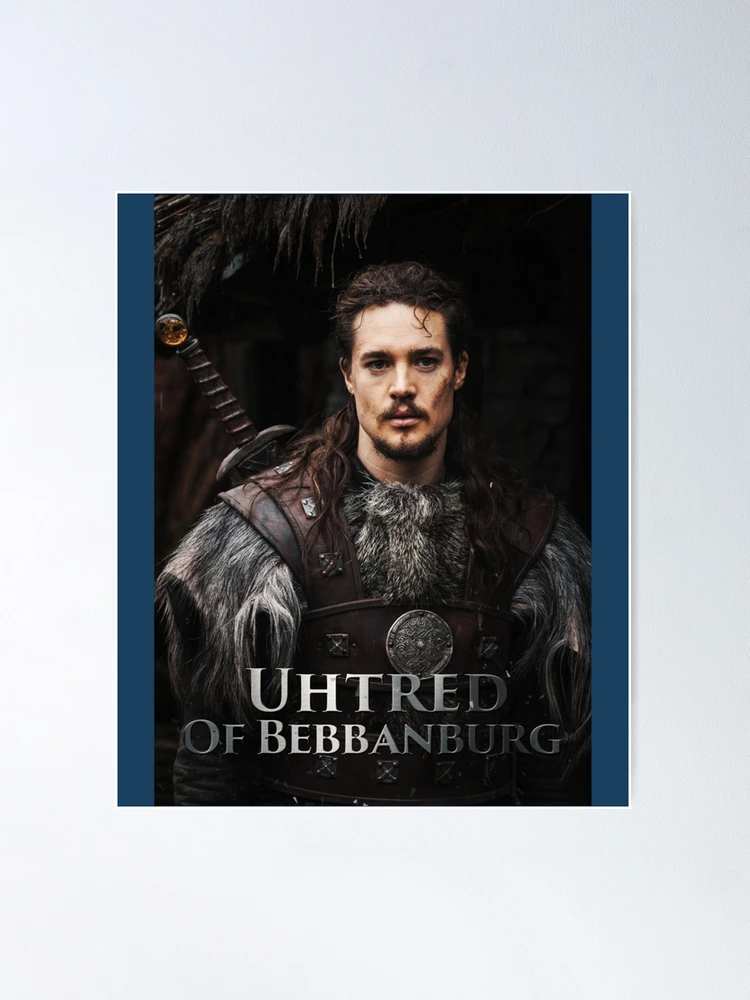 The Last Kingdom Uhtred Of Bebbanburg Classic Summer Fashion Sh Poster