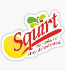 squirt? no thanks, i'll stay dehydrated Sticker