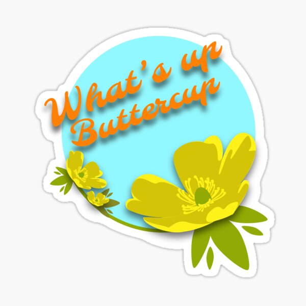 "What's up Buttercup " Sticker for Sale by BCCart Redbubble
