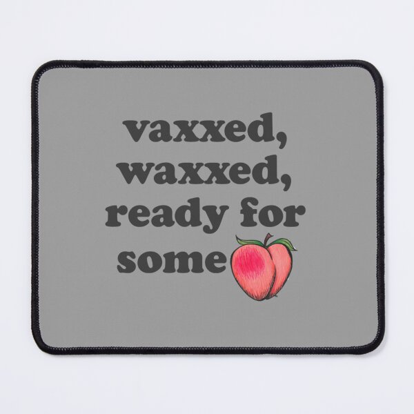 Item preview, Vaxxed Waxxed Ready For Some...Peach Emoji   designed and sold by brendonlantern.