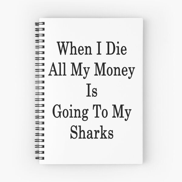 Item preview, When I Die All My Money Is Going To My Sharks designed and sold by supernova23.