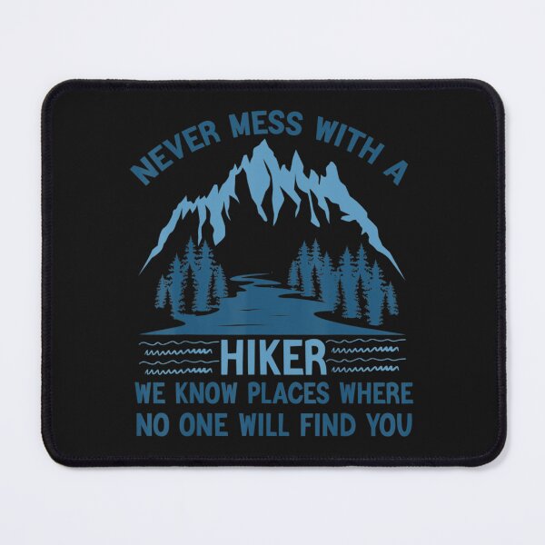 Item preview, Never Mess With A Hiker We Know Places Funny Hiker Quote designed and sold by friendnet.