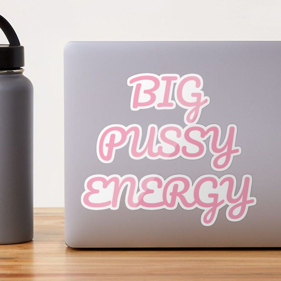 Big Pussy Energy Classic . Sticker for Sale by shadleagwung | Redbubble