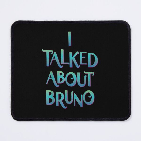 Item preview, I Talked About Bru-no We Don't Talk About Brunonono designed and sold by marymc curdy ⭐⭐⭐⭐⭐.