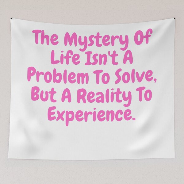 Item preview, The mystery of life isn't a problem to solve , but a reality to experience saying  designed and sold by vishal kashyap.