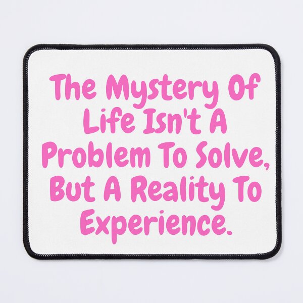 Item preview, The mystery of life isn't a problem to solve , but a reality to experience saying  designed and sold by vishal kashyap.